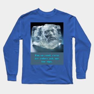 I'm so cool, even ice cubes ask me for tips. Long Sleeve T-Shirt